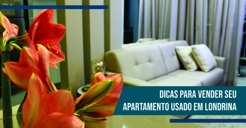 Dicas para Vender Seu Apartamento Usado em Londrina