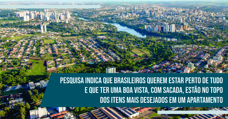 Pesquisa Indica que Brasileiros Querem Estar Perto de Tudo e Que Ter uma Boa Vista, Com Sacada, Estão No Topo Dos Itens Mais Desejados em Um Apartamento