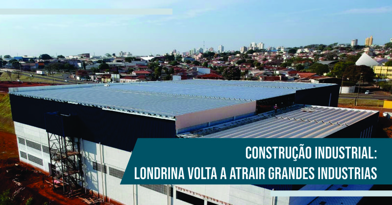 Construção Industrial: Londrina Volta a Atrair Grandes Industrias