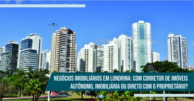 Negócios Imobiliários em Londrina: Com Corretor de Imóveis Autônomo, Imobiliária ou Direto com o Proprietário?